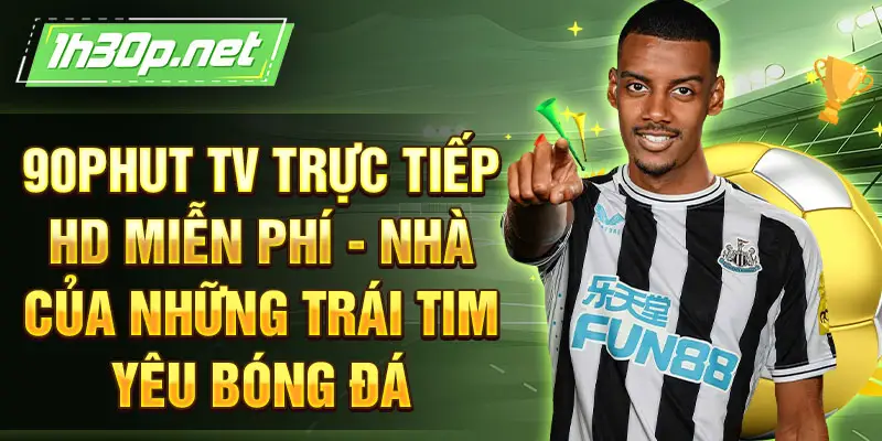 90Phut TV trực tiếp HD miễn phí - Nhà của những trái tim yêu bóng đá